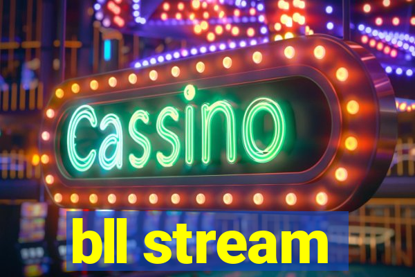 bll stream